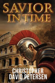 Title: Savior in Time, Author: Christopher David Petersen