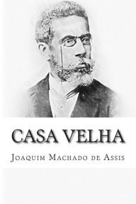 Title: Casa Velha, Author: Joaquim Maria Machado de Assis