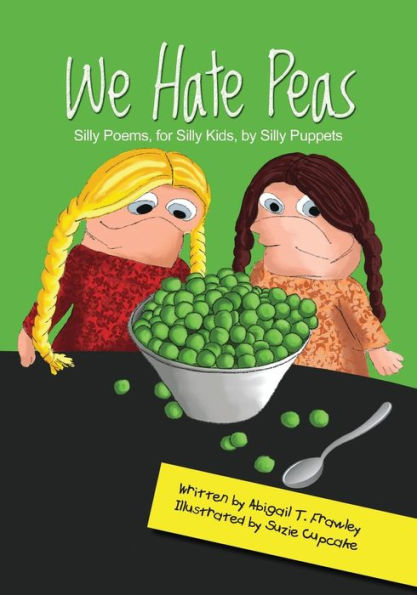 We Hate Peas: Silly Poems, for Silly Kids, by Silly Puppets