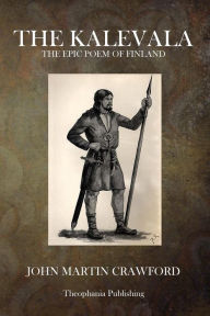 Title: The Kalevala: The Epic Poem of Finland, Author: John Martin Crawford