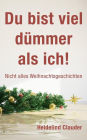 Du bist viel d mmer als ich!: Nicht alles Weihnachtsgeschichten