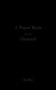 Title: A Prayer Book for the Damned, Author: David Joseph Keffer
