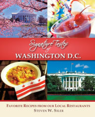 Title: Signature Tastes of Washington D.C.: Favorite Recipes of our Local Restaurants, Author: Steven W Siler