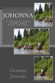 Title: Johonna: A collection of positive thoughts, hopes, dreams, and wishes, Author: Genuine Journals