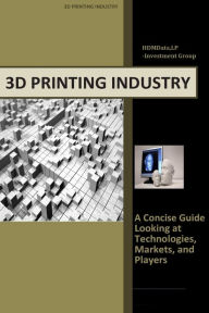Title: 3d Printing Industry - Concise Guide: Getting up to Speed with 3D Printing Trends, Author: Timothy J Wolf