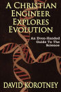 A Christian Engineer Explores Evolution: An Even-Handed Guide To The Science