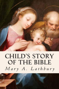 Title: Child's Story of the Bible, Author: Mary A Lathbury