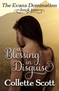 Title: A Blessing in Disguise: The Evans Domination, Book Two, Author: Collette Scott