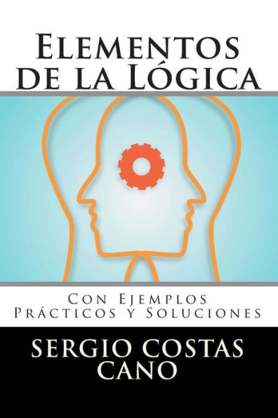 Elementos de la Lógica: Con Ejemplos Prácticos y Soluciones