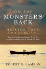 On The Monster's Back: Heroism, Love, and Survival - One man's daring escape from the Armenian Genocide of the Great War.