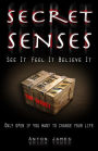 Secret Senses: Use positive thinking to unlock your senses. Learn how to think yourself lucky and achieve all of your desires.