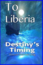 To Liberia: Destiny's Timing
