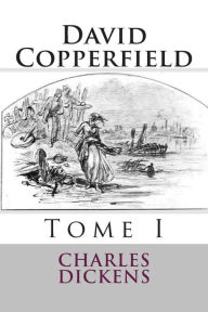 Title: David Copperfield: Tome I, Author: Charles Dickens