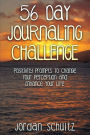56 Day Journaling Challenge: Positivity Prompts To Change Your Perception and Enhance Your Life