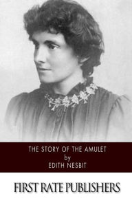 Title: The Story of the Amulet, Author: E. Nesbit