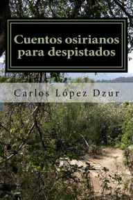 Title: Cuentos osirianos para despistados, Author: Carlos López Dzur