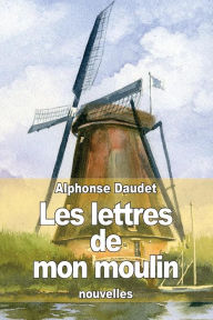 Title: Les lettres de mon moulin, Author: Alphonse Daudet