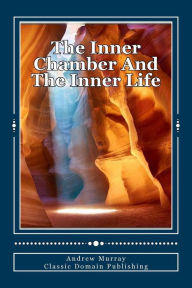 Title: The Inner Chamber And The Inner Life, Author: Classic Domain Publishing
