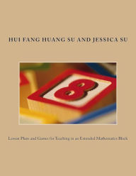 Title: Lesson Plans and Games for Teaching in an Extended Mathematics Block, Author: Jessica Tsu Su