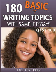 Title: 180 Basic Writing Topics with Sample Essays Q151-180: 240 Basic Writing Topics 30 Day Pack 2, Author: Like Test Prep