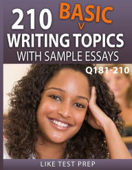 Title: 210 Basic Writing Topics with Sample Essays Q181-210: 240 Basic Writing Topics 30 Day Pack 3, Author: Like Test Prep