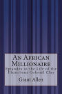 An African Millionaire: Episodes in the Life of the Illustrious Colonel Clay