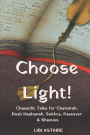 Choose Light!: Chassidic Tales for Chanukah, Rosh Hashanah, Sukkos, Passover & Shavuos