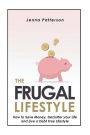 The Frugal Lifestyle: How to Save Money, Declutter your Life and Live a Debt Free Lifestyle