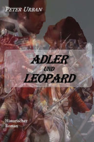 Title: Adler und Leopard: Band 2 der Warlord-Serie, Author: Peter Urban ing