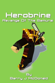 Title: Herobrine Revenge of the Monster, Author: Barry J McDonald