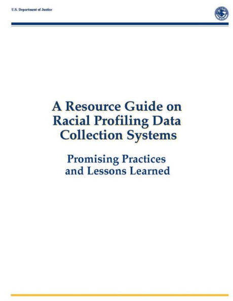 A Resource Guide on Racial Profiling Data Collection Systems: Promising Practices and Lessons Learned