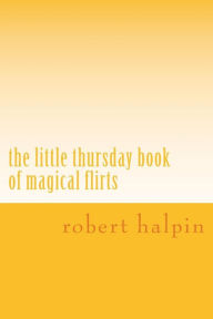 Title: The little thursday book of magical flirts, Author: Robert Anthony Halpin