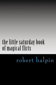 Title: The little saturday book of magical flirts, Author: Robert Anthony Halpin