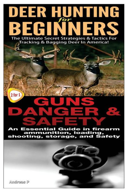 Deer Hunting For Beginners Guns Danger Safety By Andreas P deer-hunting-for-beginners-guns-danger-safety-by-andreas-p