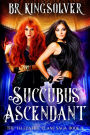 Succubus Ascendant: An Urban Fantasy