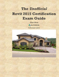 Title: The Unofficial Revit2015 Certification Guide, Author: Elise Moss