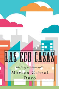 Title: Las Eco Casas: Un Hogar Sostenible, Author: Marcos Cabral Duro