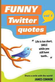 Title: Funny Twitter Quotes: Volume 1: Share a smile with the world!, Author: James Connor