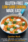 Gluten-Free, Low-Carb Cooking Made Easy: 25 Simple, affordable, and healthy recipes for the gluten free, low-carb kitchen