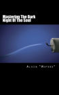 Mastering The Dark Night Of The Soul: An Inner Game Mastery & Sacred Transitions Journal Guide For Transformational Leaders