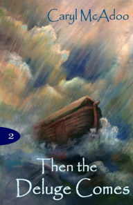 Title: Then The Deluge Comes, Author: Caryl McAdoo