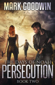 Title: The Days of Noah: Book Two: Persecution, Author: Mark Goodwin