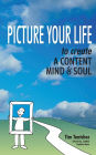 Picture Your Life!: Create a healthy mind and soul
