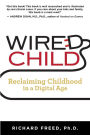 Wired Child: Reclaiming Childhood in a Digital Age