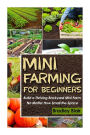 Mini Farming For Beginners: Build A Thriving Backyard Mini Farm, No Matter How Small The Space