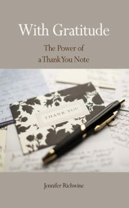Title: With Gratitude: The Power of a Thank You Note, Author: Jennifer Richwine