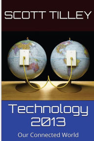 Title: Technology 2013: Our Connected World, Author: Scott Tilley