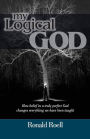 My Logical God: How belief in a truly perfect God changes everything we have been taught