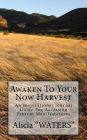 Awaken To Your Now Harvest: An Inspirational Journal Guide For Accessing Present Manifestations