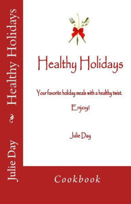 Title: Healthy Holidays Cookbook: Cookbook, Author: Julie Day